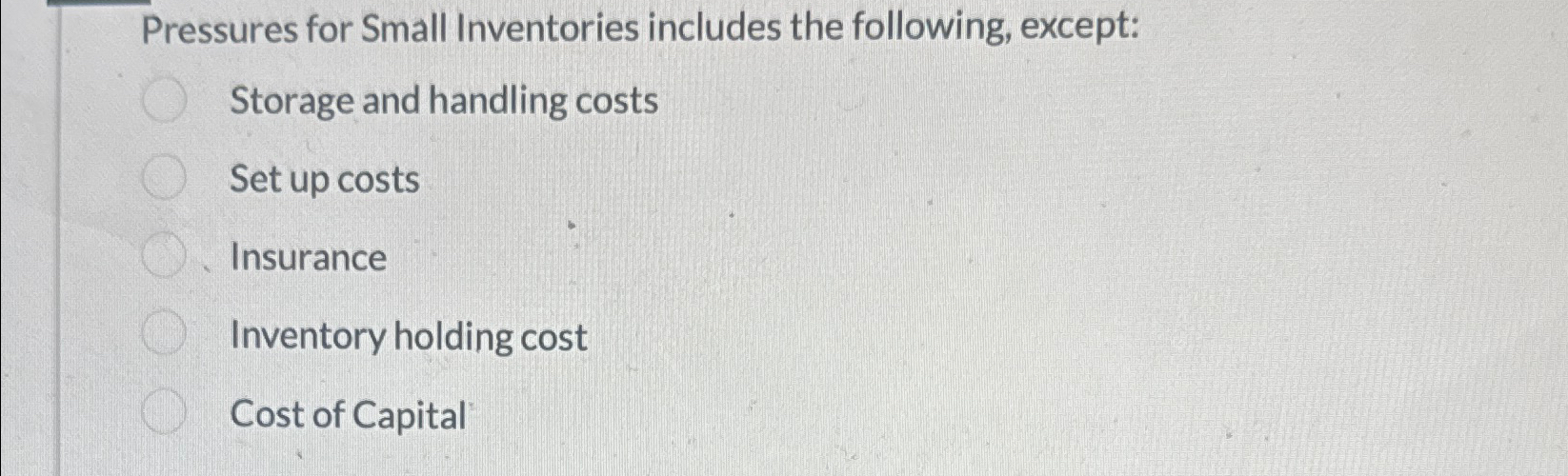  Pressures for Small Inventories includes the following, except: Storage and handling