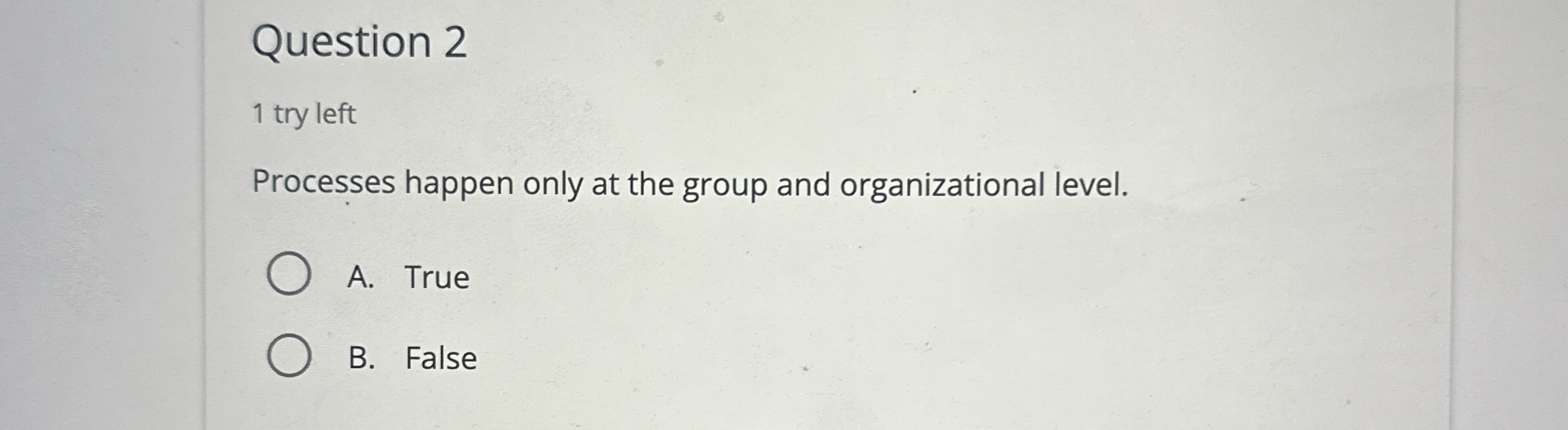  Question 2 1 try left Processes happen only at the group