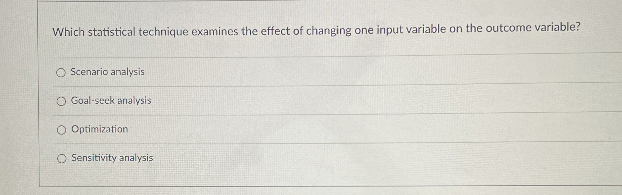  Which statistical technique examines the effect of changing one input variable