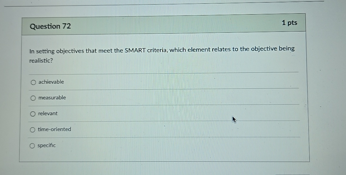  Question 72 1 pts In setting objectives that meet the SMART