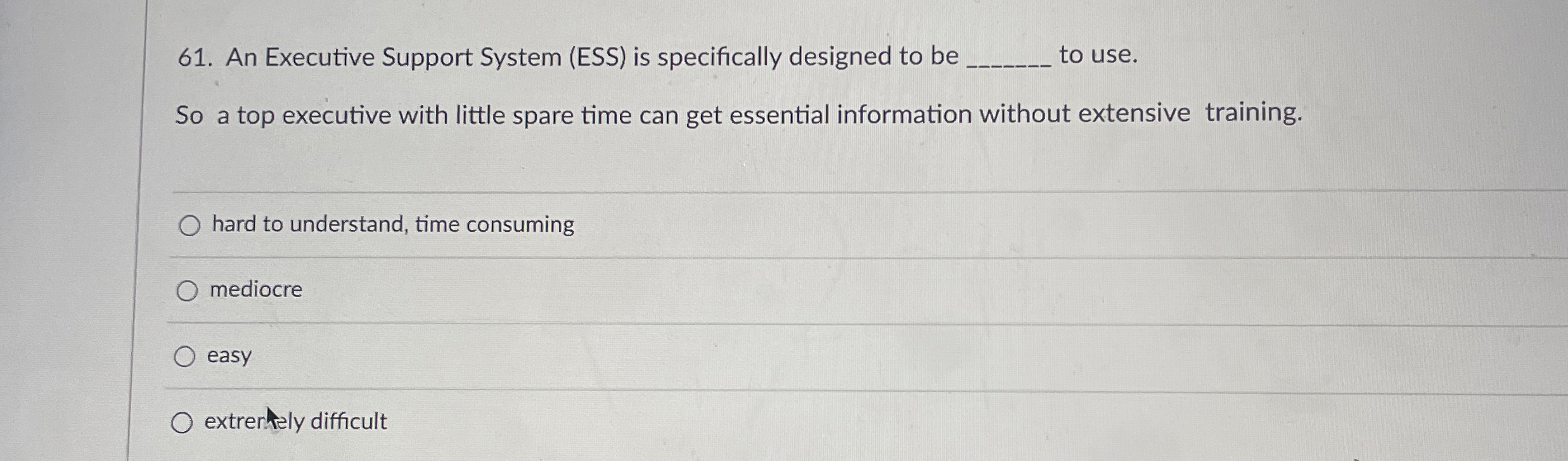  An Executive Support System (ESS) is specifically designed to be q,
