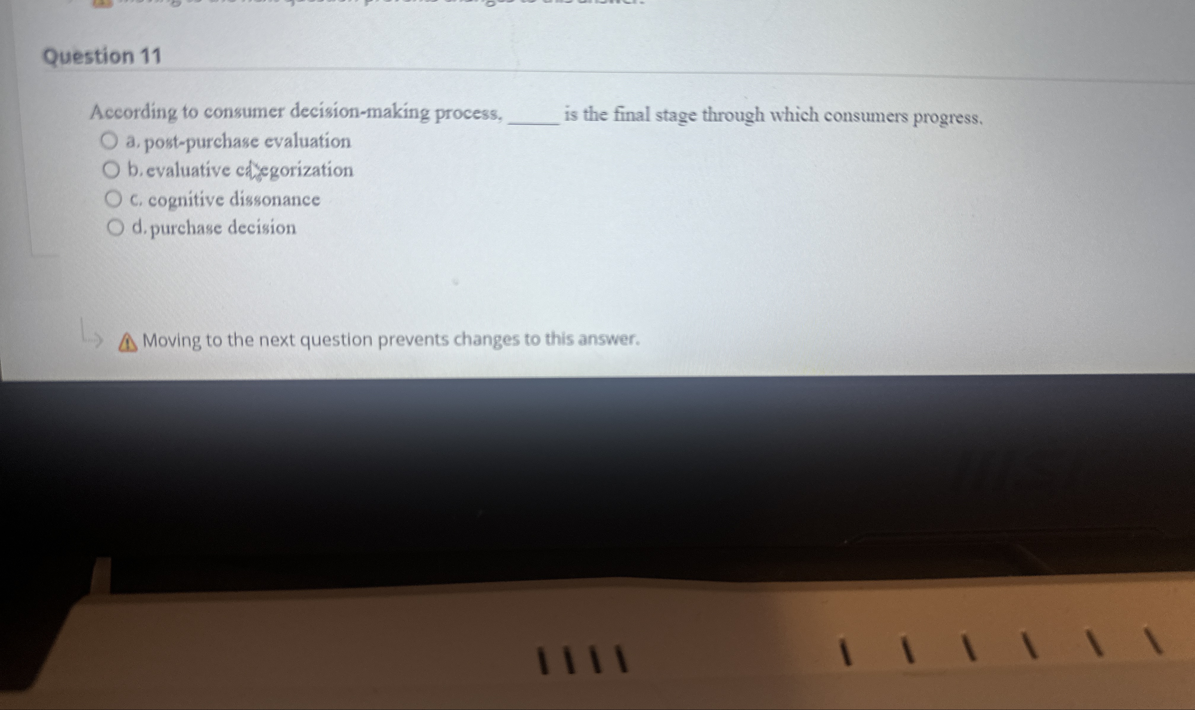  Question 11 According to consumer decision-making process, is the final stage