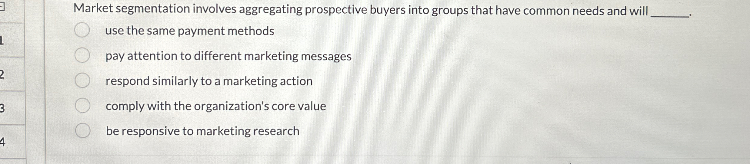  Market segmentation involves aggregating prospective buyers into groups that have common