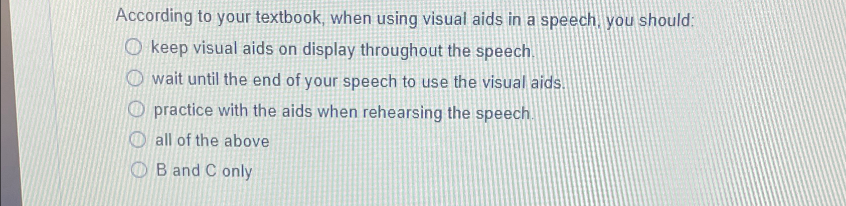  According to your textbook, when using visual aids in a speech,