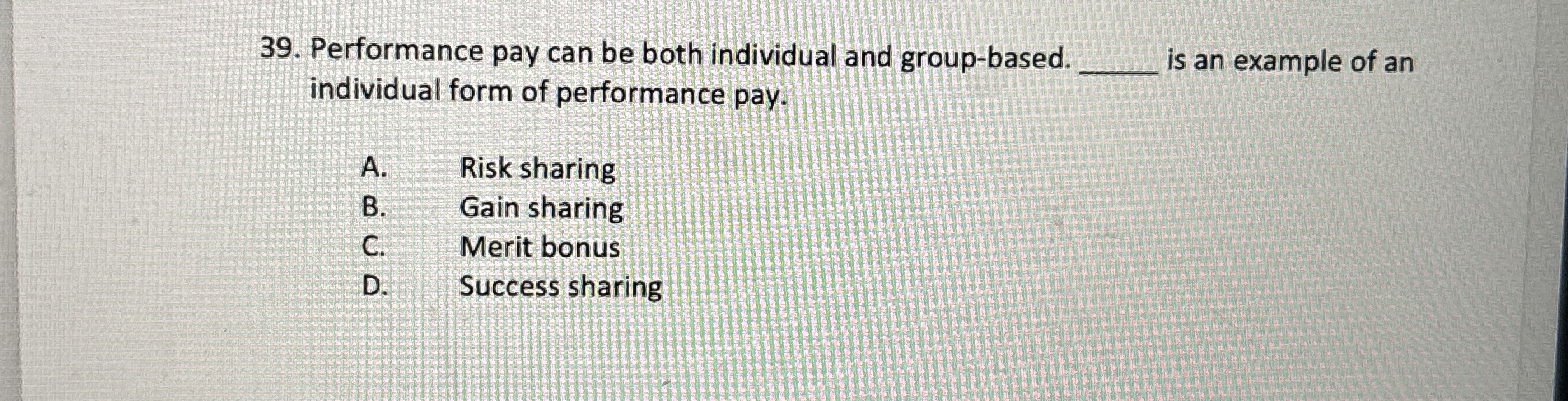 Performance pay can be both individual and group-based. individual form of
