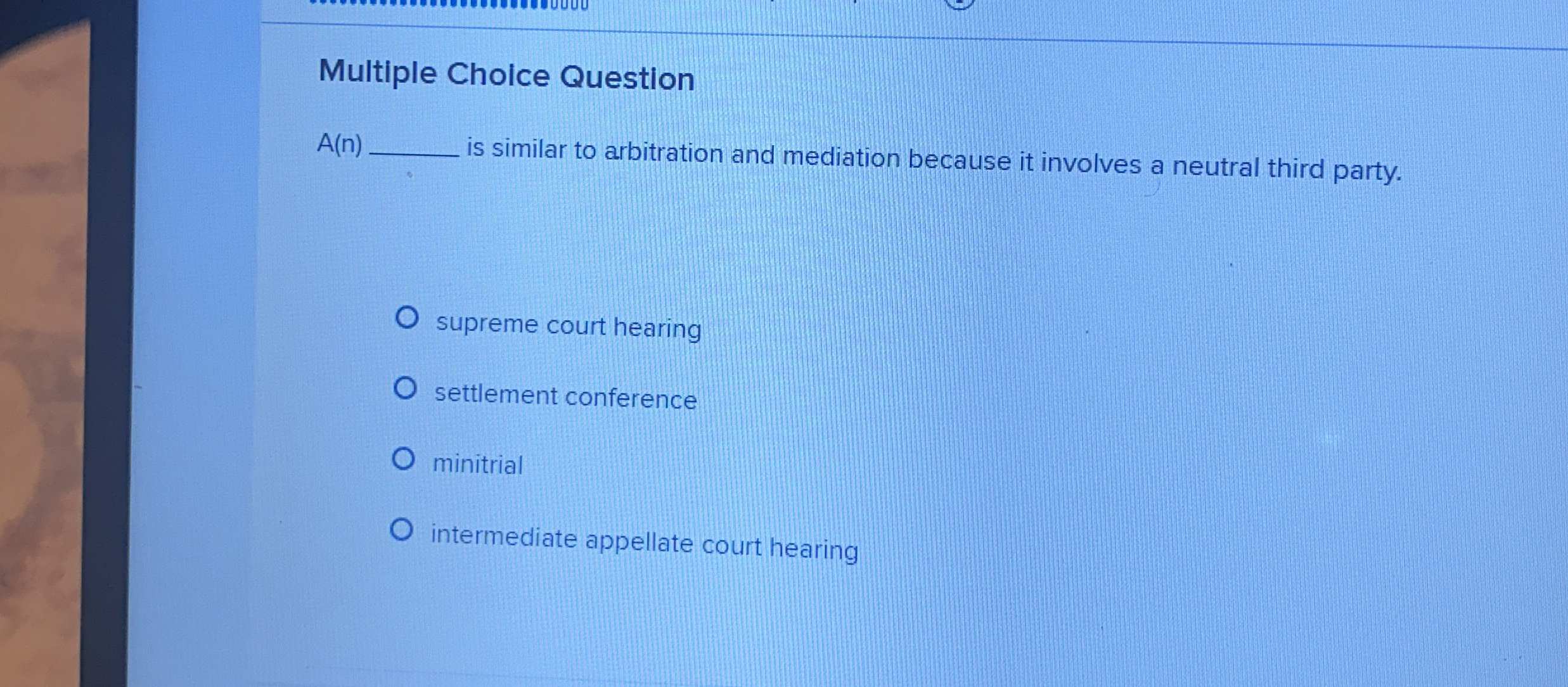  Multiple Cholce Question A(n) is similar to arbitration and mediation because