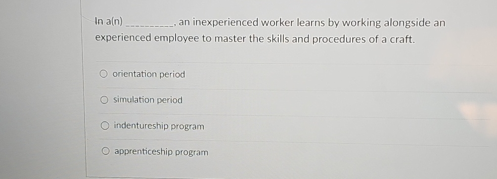  lna(n)q, an inexperienced worker learns by working alongside an experienced employee