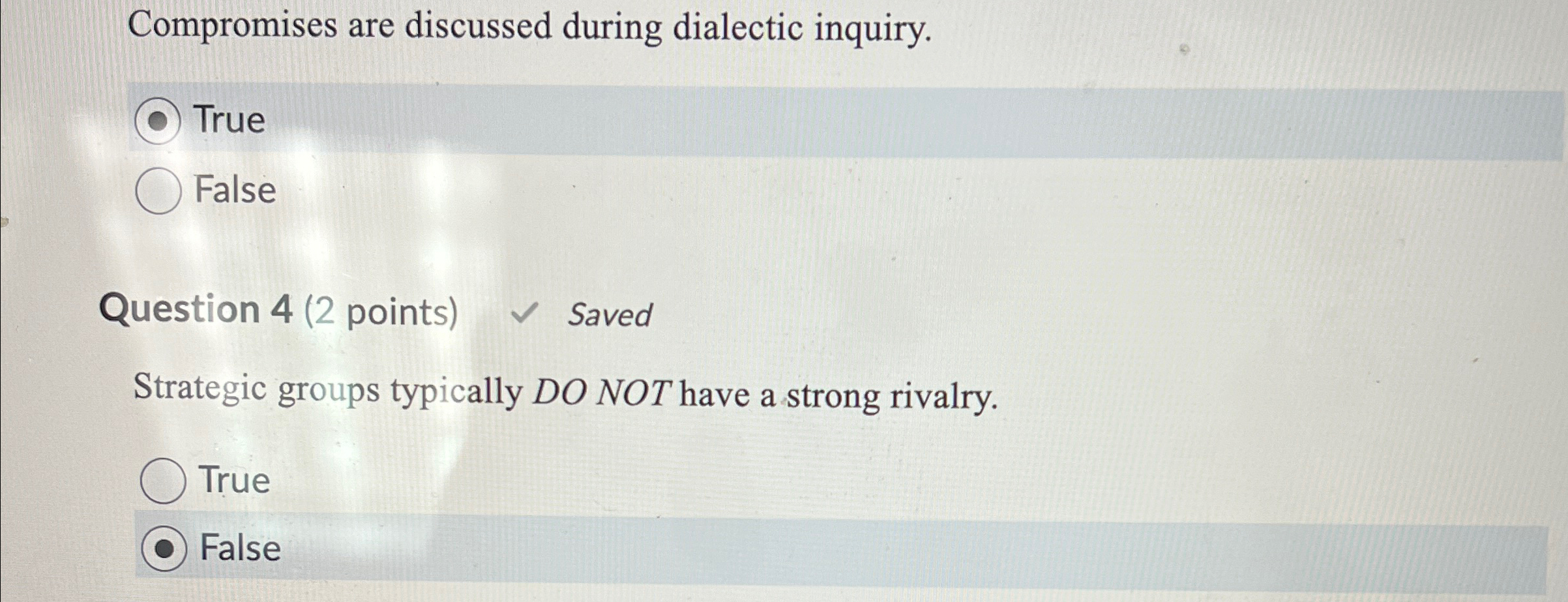  Compromises are discussed during dialectic inquiry. True False Question 4(2 points)