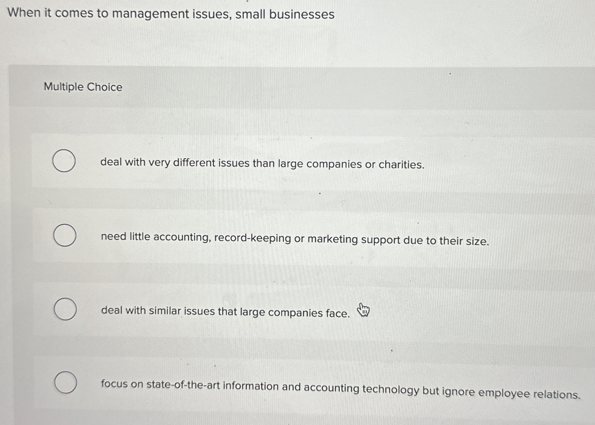  When it comes to management issues, small businesses Multiple Choice deal