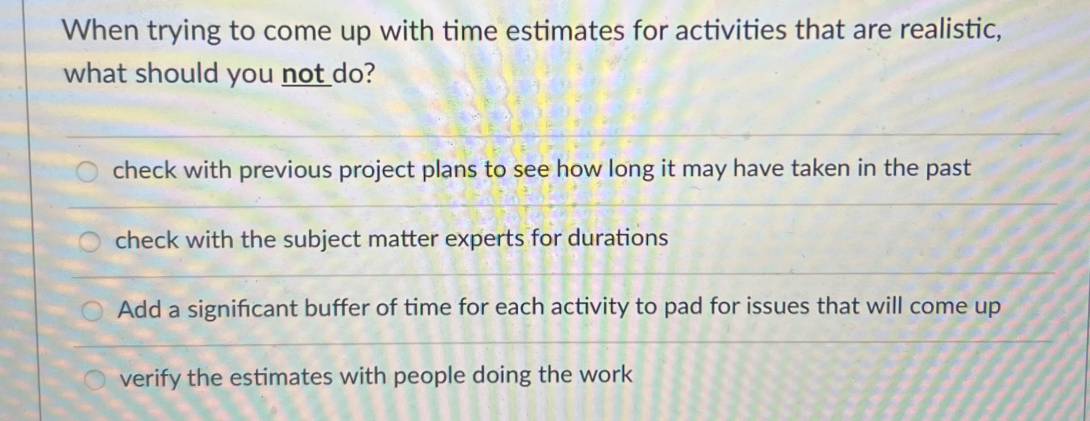  When trying to come up with time estimates for activities that