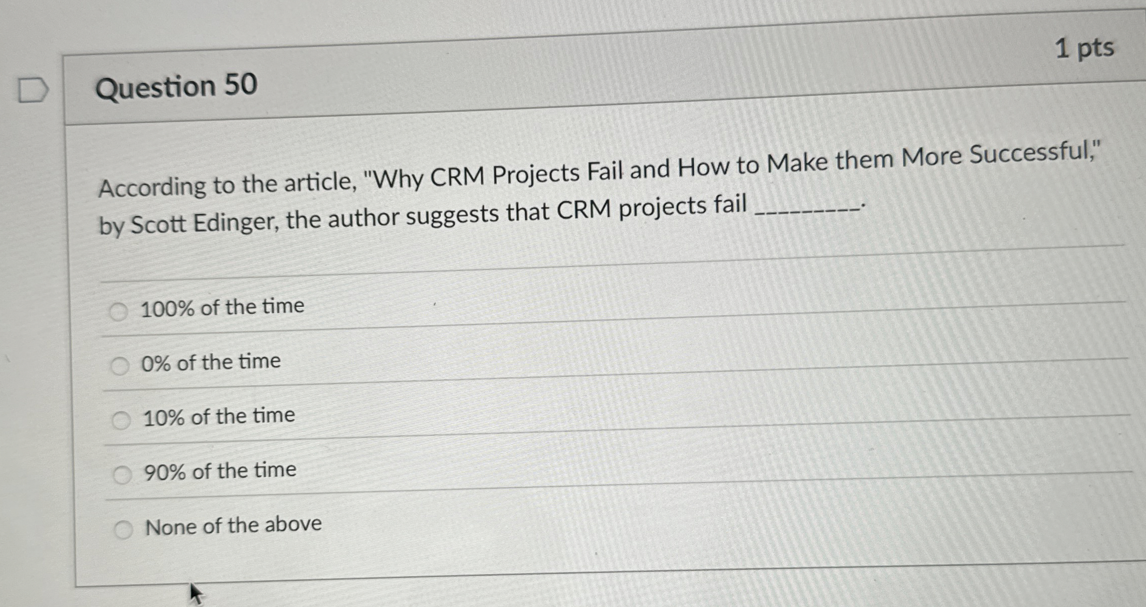  Question 50 According to the article, "Why CRM Projects Fail and