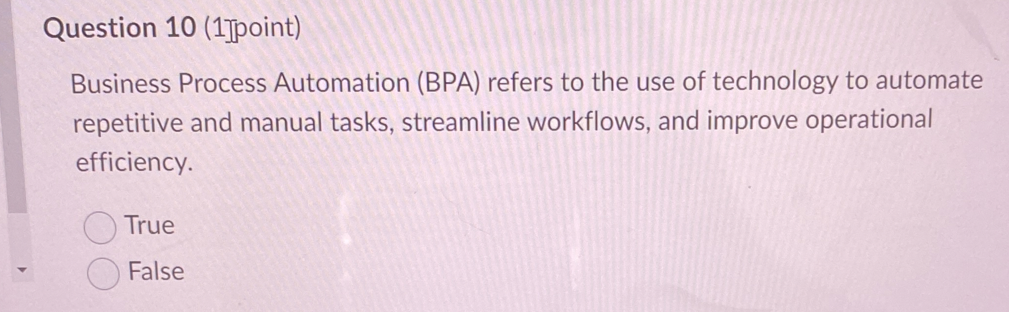  Question 10(1]point) Business Process Automation (BPA) refers to the use of