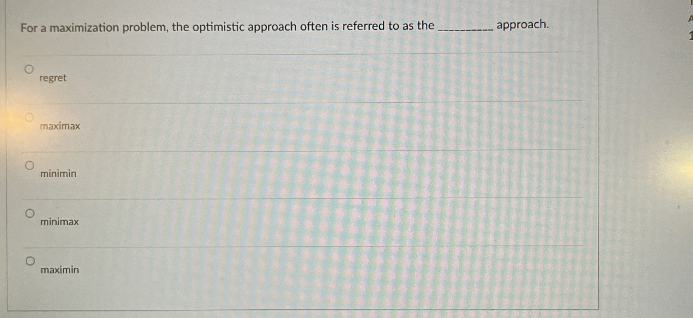  For a maximization problem, the optimistic approach often is referred to