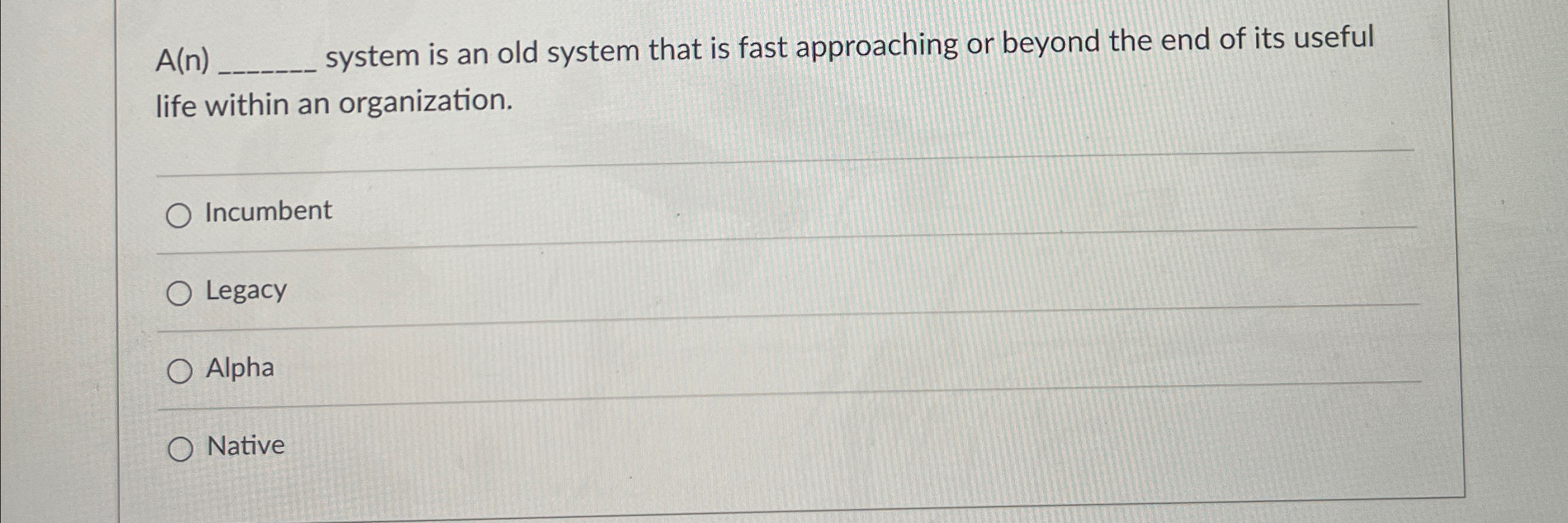  A(n) system is an old system that is fast approaching or