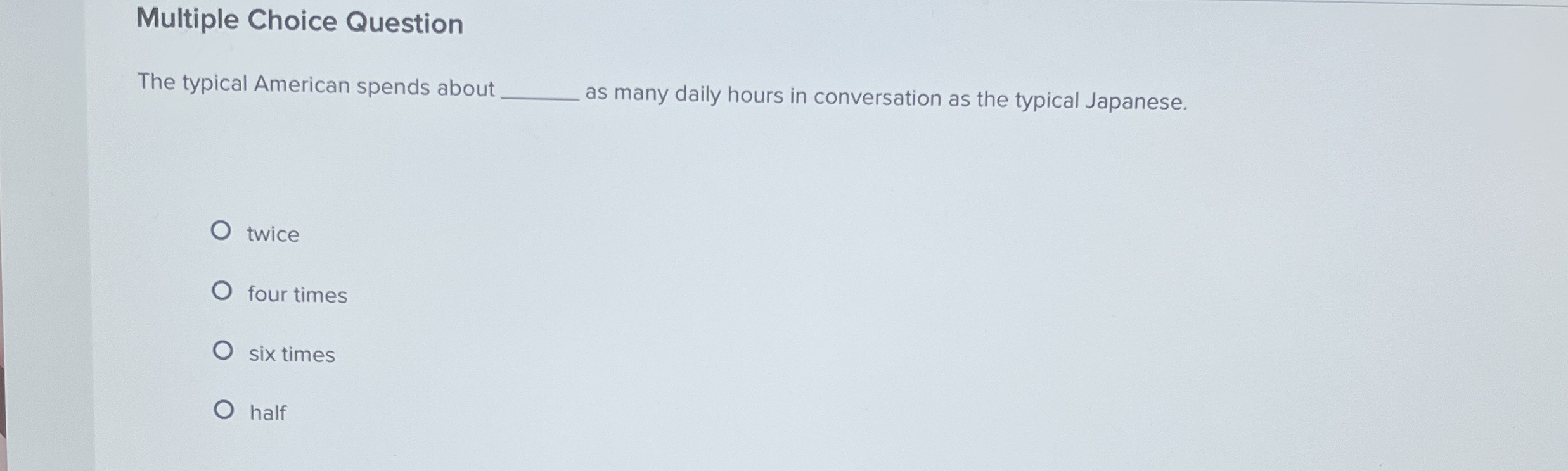  Multiple Choice Question The typical American spends about as many daily