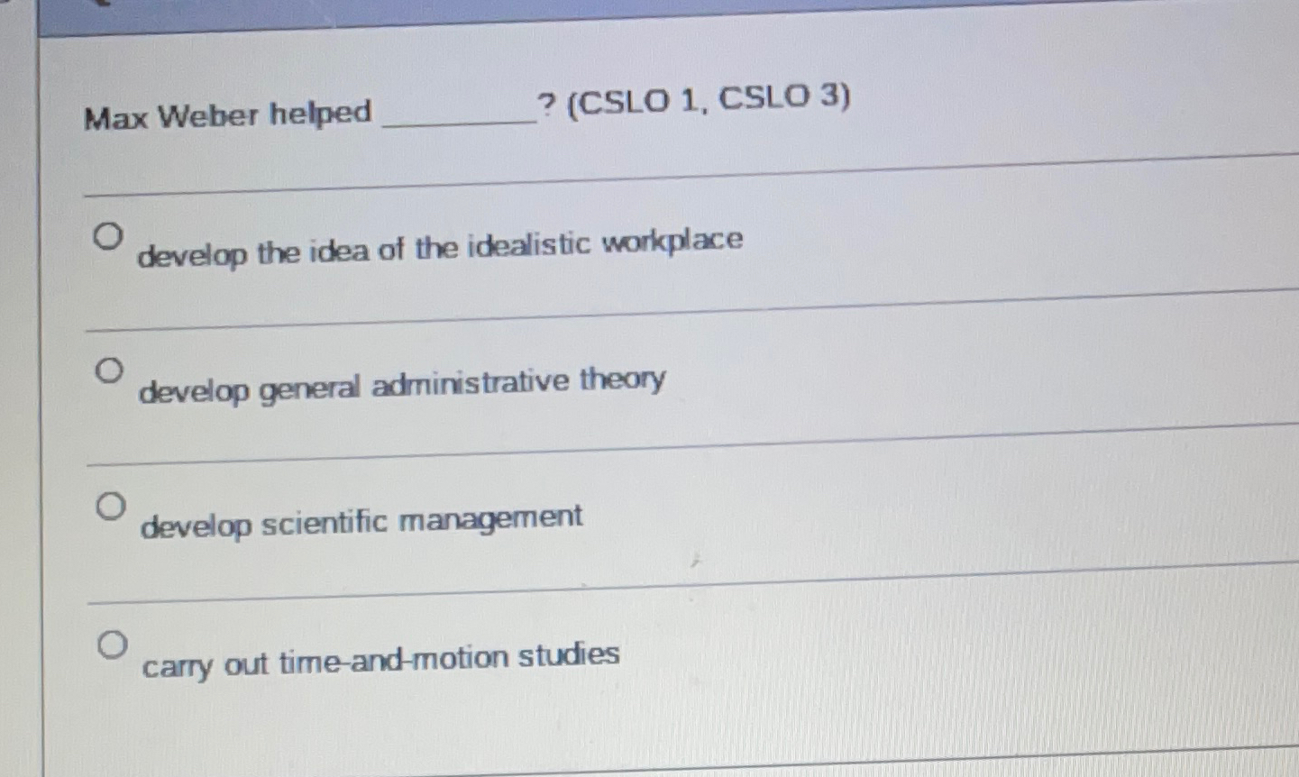  Max Weber helped q,(CSLO 1, CSLO 3)q, develop the idea of