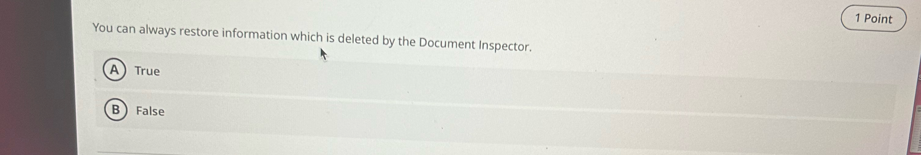  1 Point You can always restore information which is deleted by