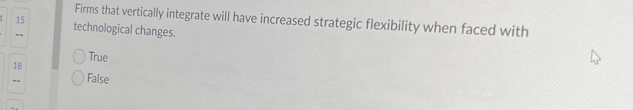  Firms that vertically integrate will have increased strategic flexibility when faced