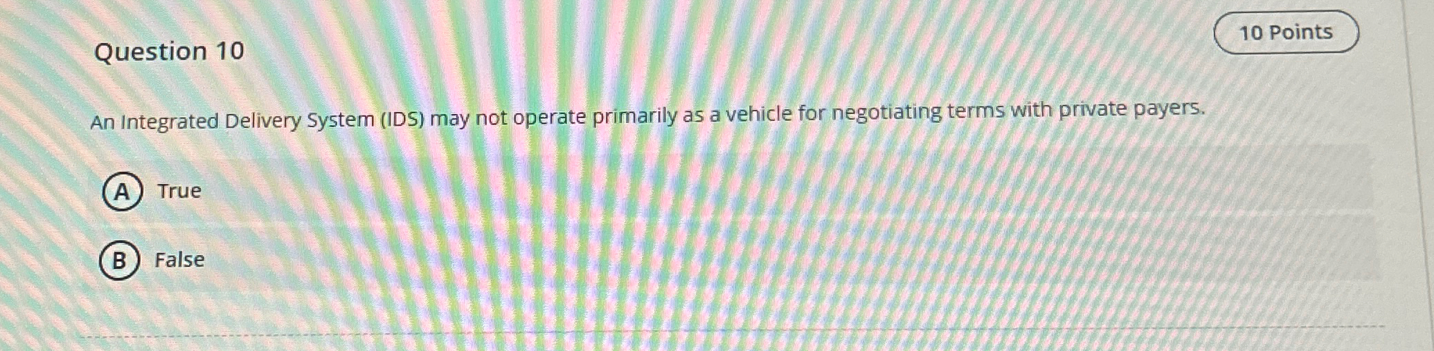  Question 10 10 Points An Integrated Delivery System (IDS) may not