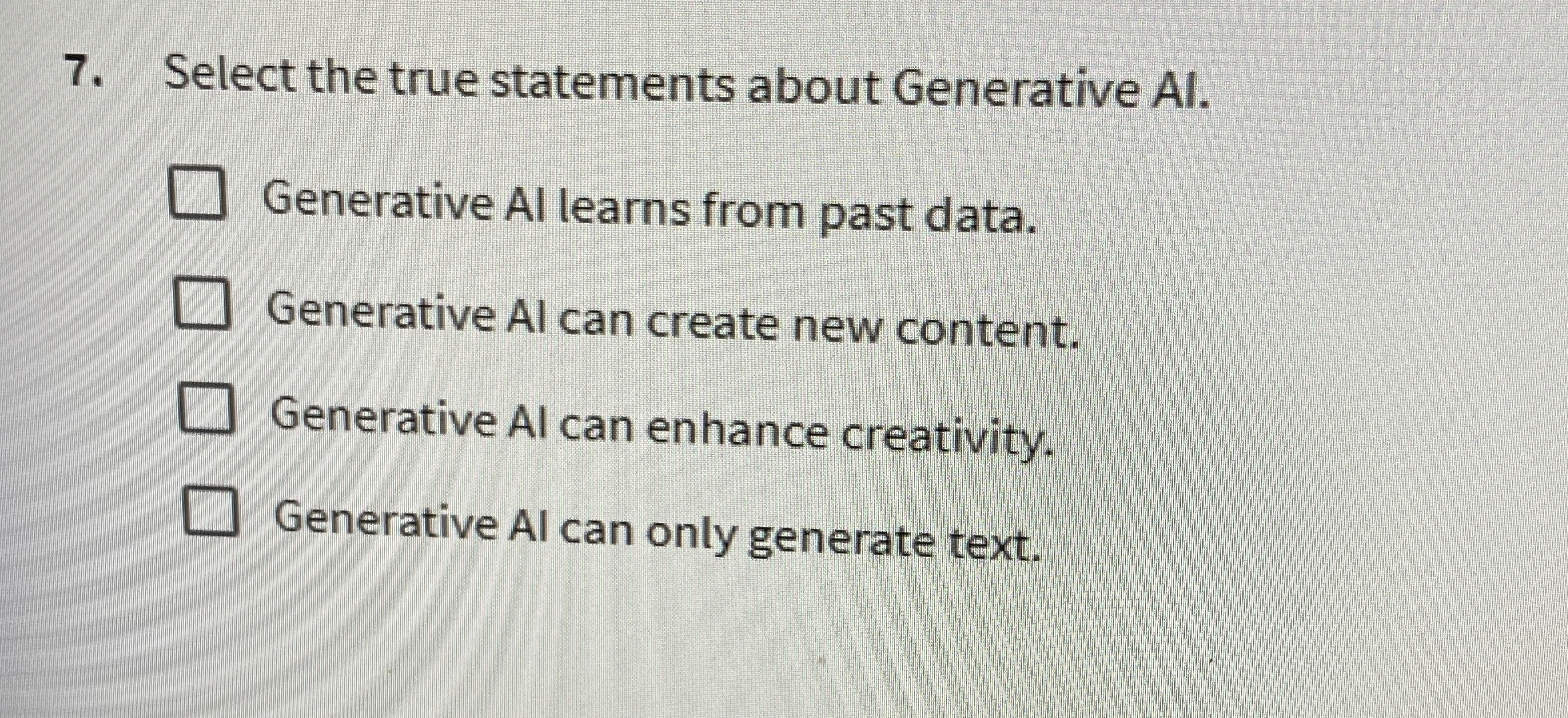  Select the true statements about Generative AI. Generative Al learns from