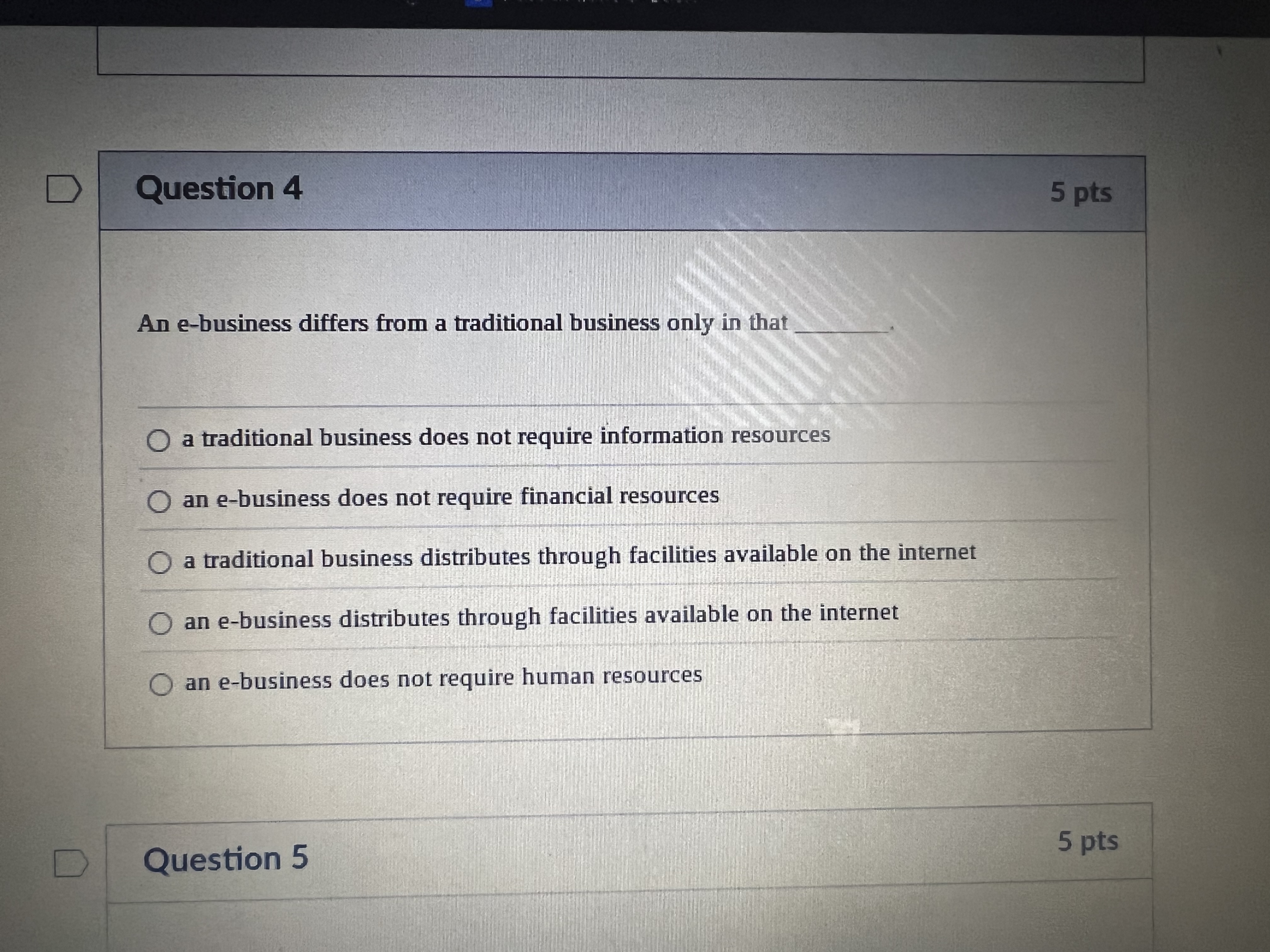  Question 4 An e-business differs from a traditional business only in