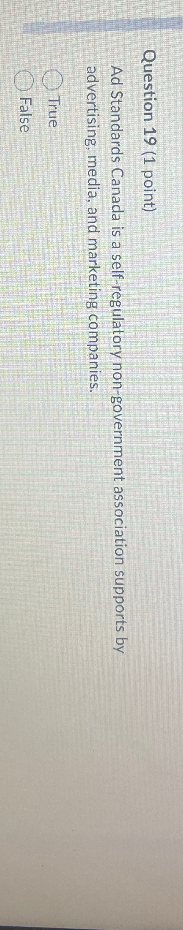  Question 19(1 point) Ad Standards Canada is a self-regulatory non-government association