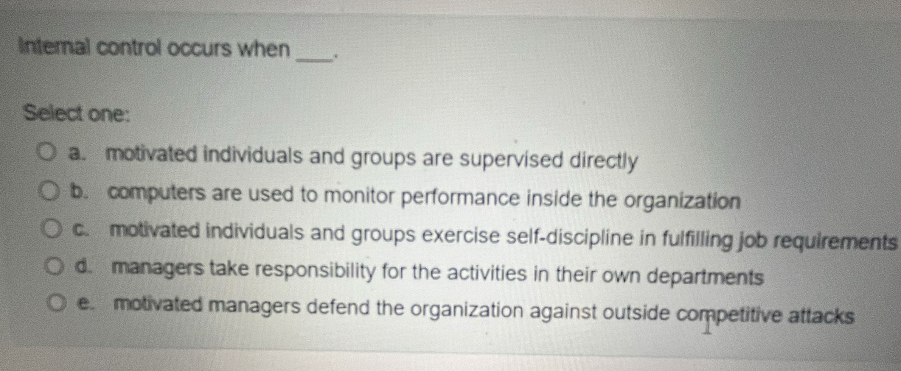  Internal control occurs when Select one: a. motivated individuals and groups