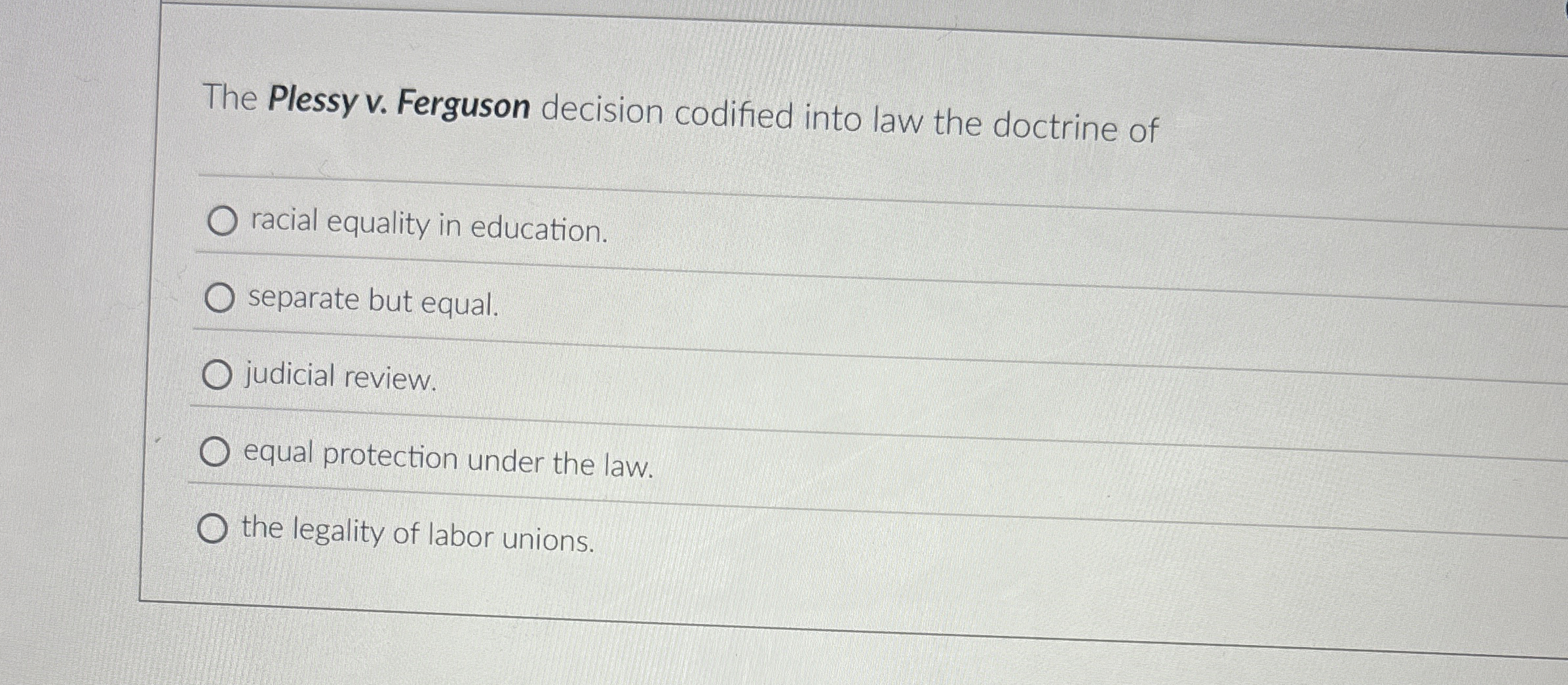  The Plessy v. Ferguson decision codified into law the doctrine of