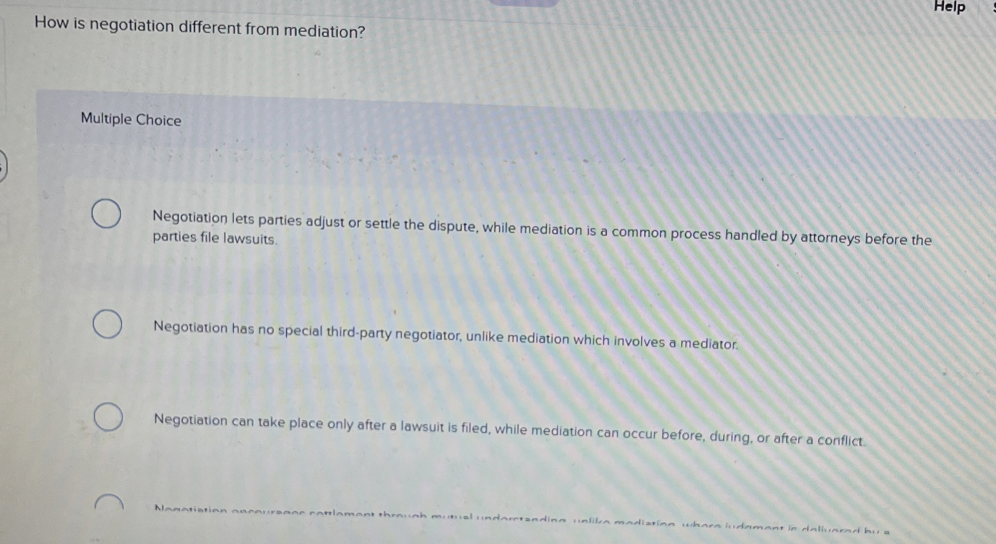  How is negotiation different from mediation? Multiple Choice Negotiation lets parties