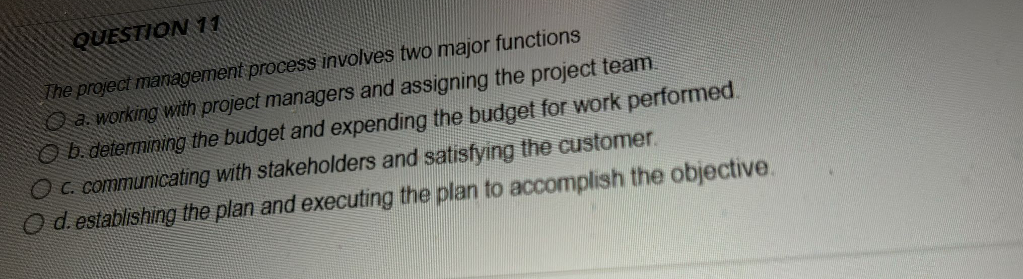  QUESTION 11 The project management process involves two major functions a.