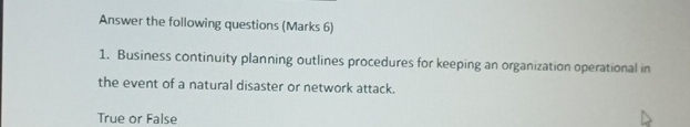  Answer the following questions (Marks 6) Business continuity planning outlines procedures
