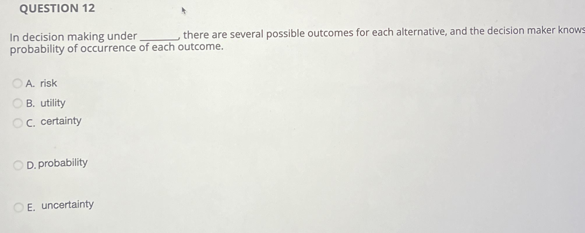  QUESTION 12 In decision making under there are several possible outcomes