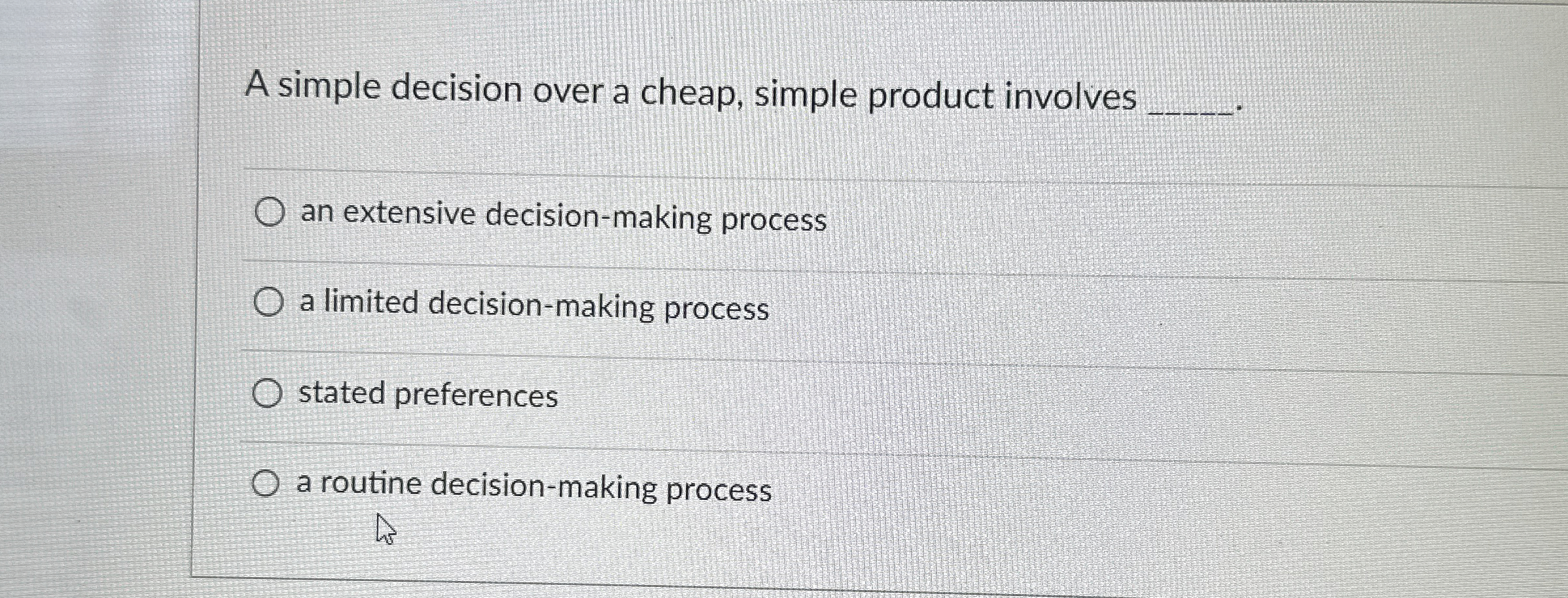  A simple decision over a cheap, simple product involves q, an
