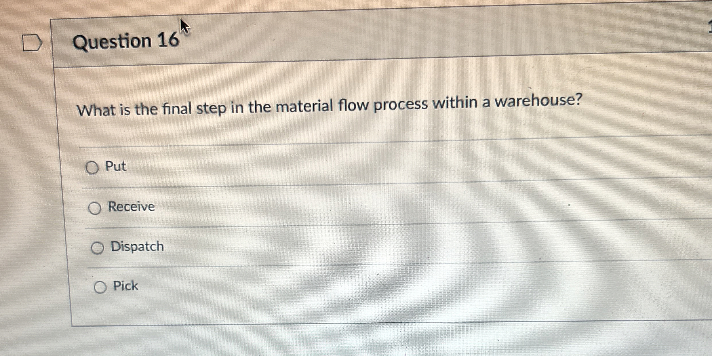  Question 16 What is the final step in the material flow