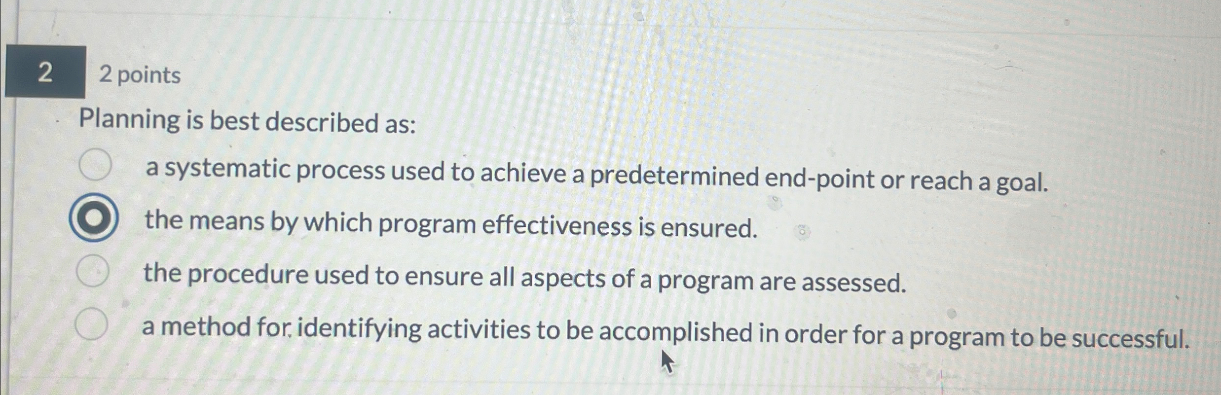  2 2 points Planning is best described as: a systematic process