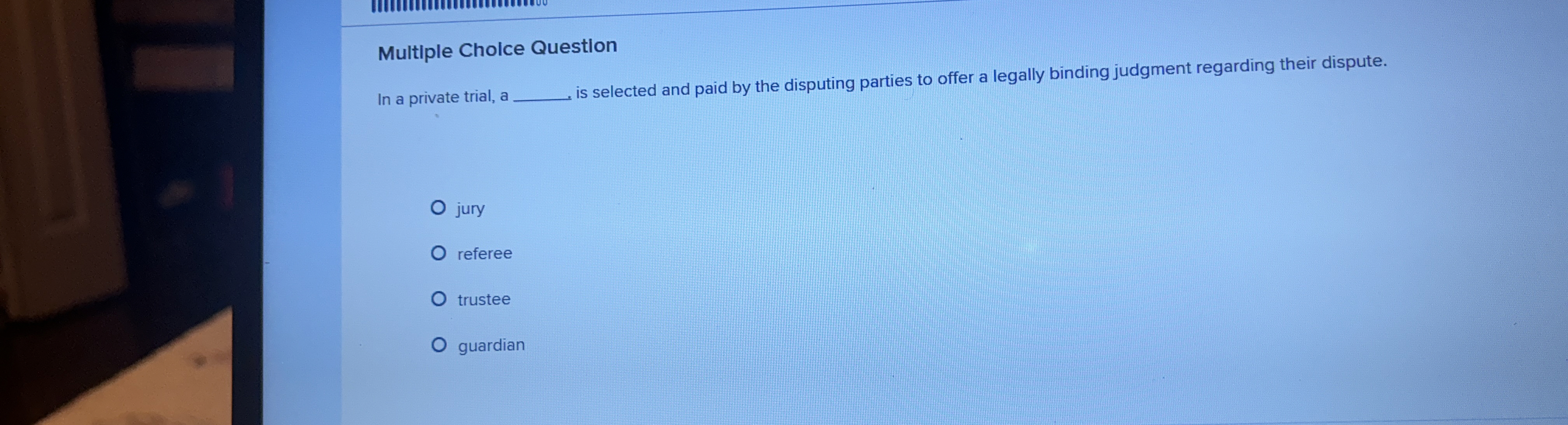  Multiple Cholce Question In a private trial, a is selected and