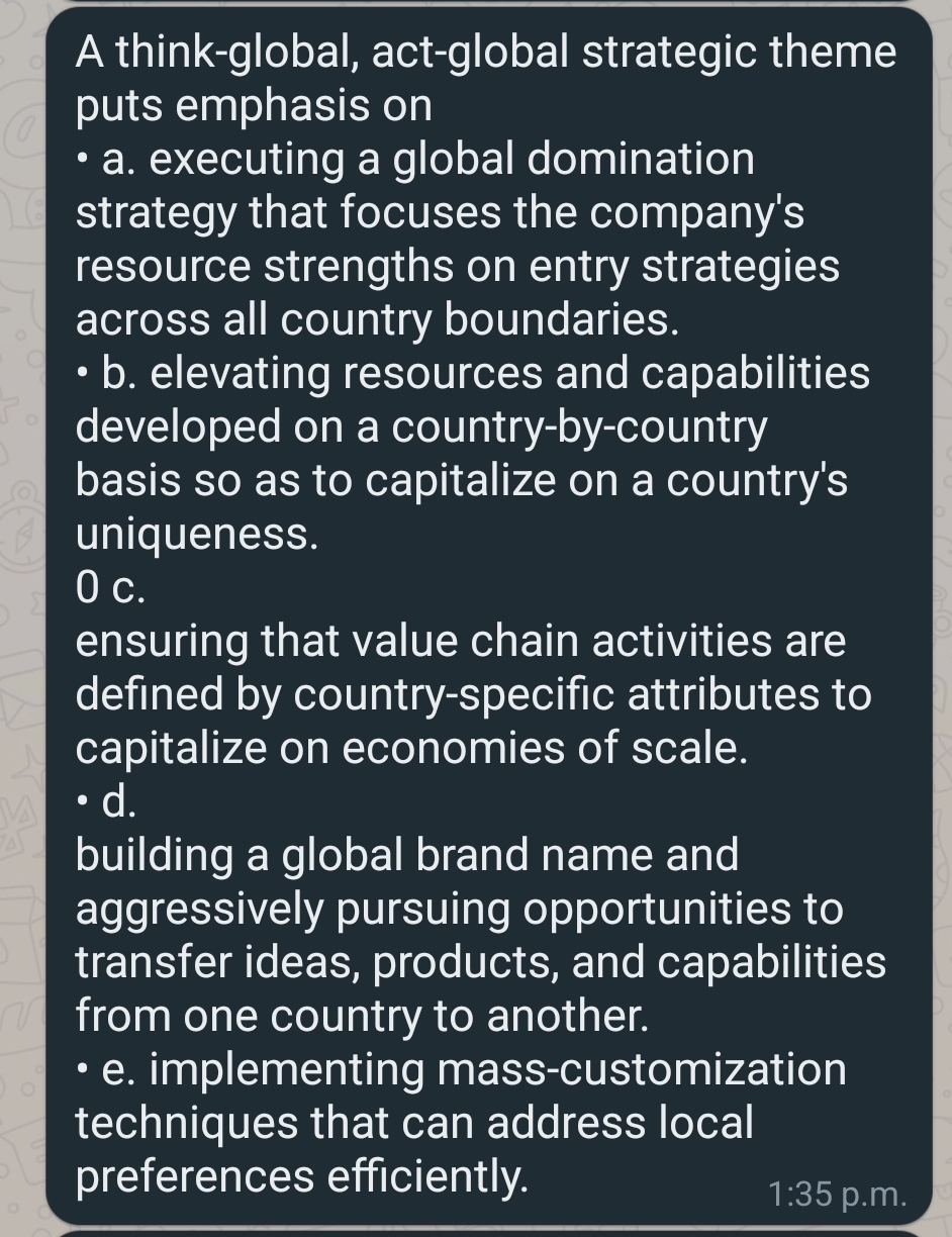  A think-global, act-global strategic theme puts emphasis on a. executing a