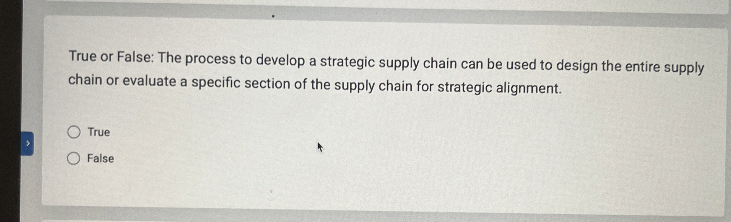  True or False: The process to develop a strategic supply chain