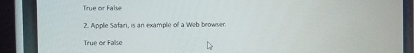 True or False 2. Apple Safari, is an example of a