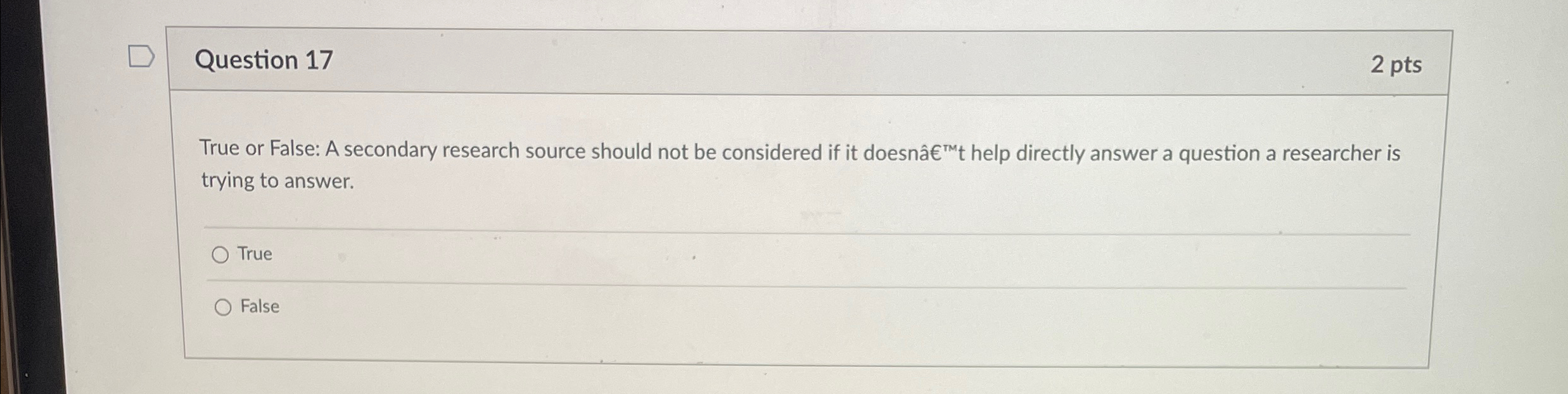  Question 17 2 pts True or False: A secondary research source