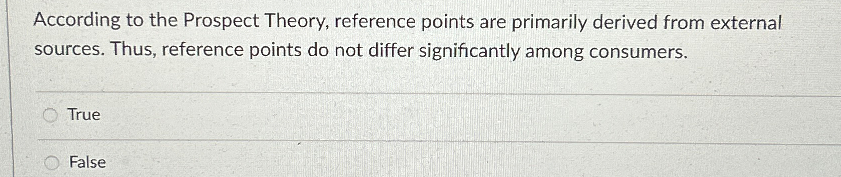  According to the Prospect Theory, reference points are primarily derived from