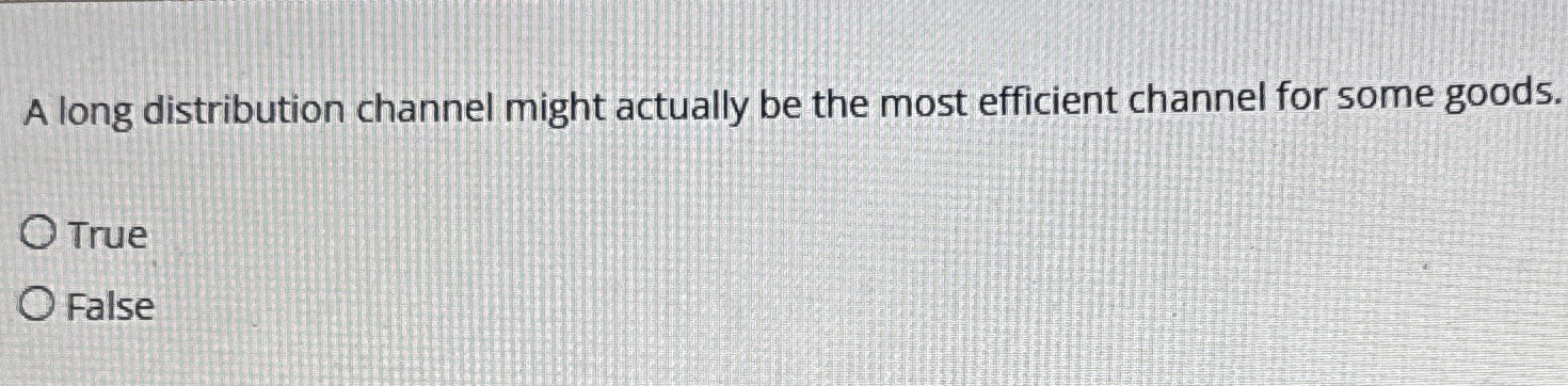  A long distribution channel might actually be the most efficient channel