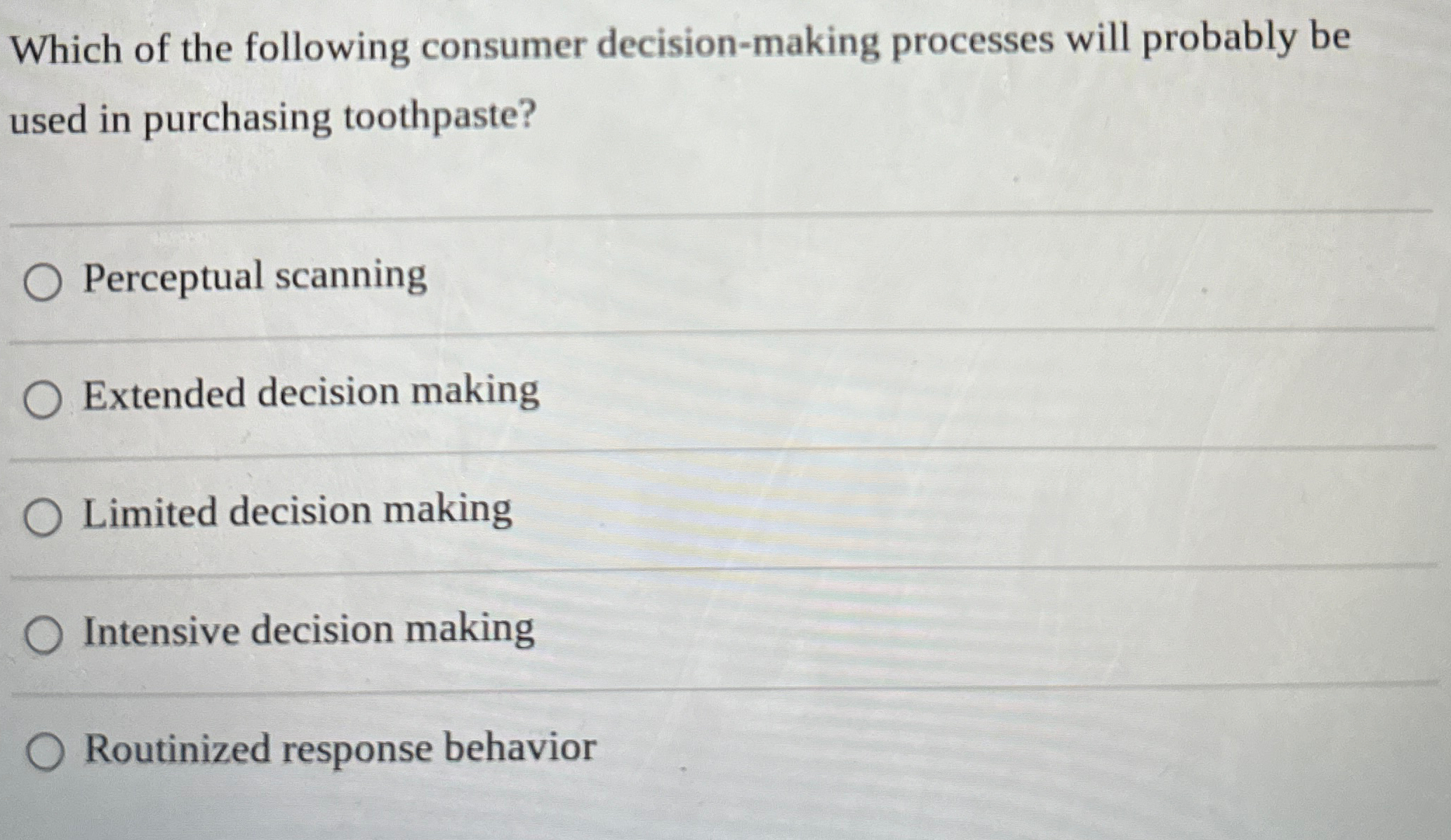  Which of the following consumer decision-making processes will probably be used