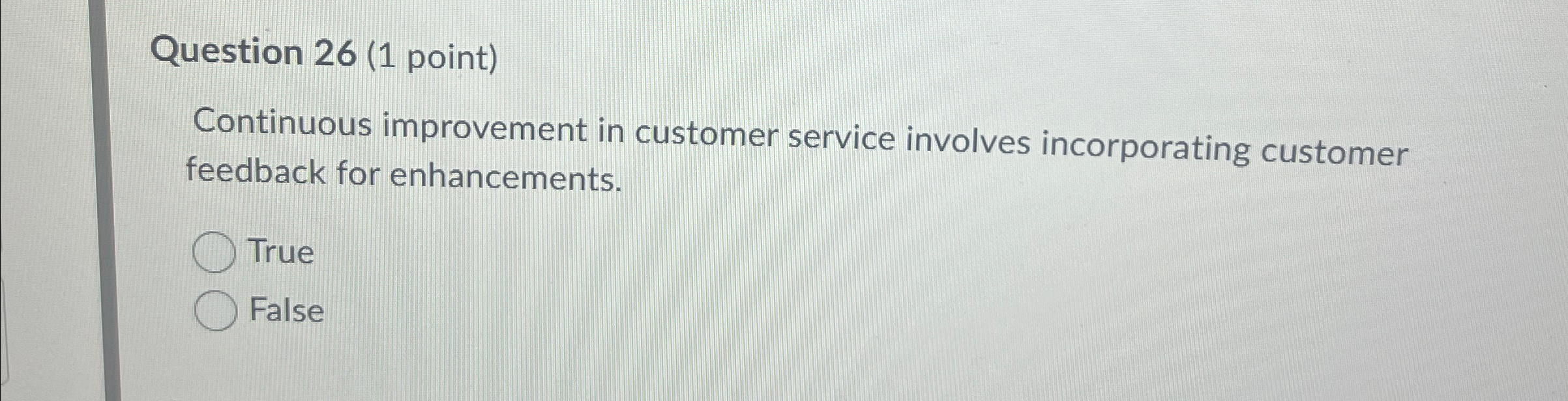  Question 26(1 point) Continuous improvement in customer service involves incorporating customer