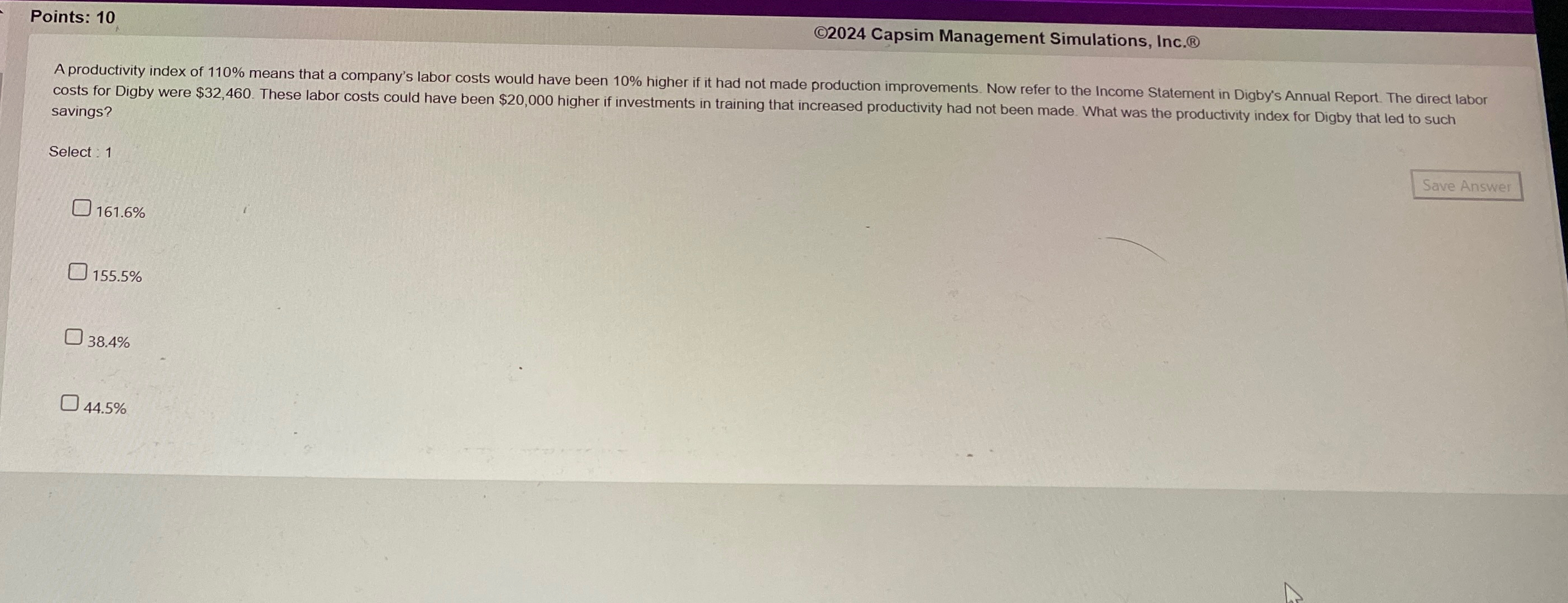  Points: 10 (C)2024 Capsim Management Simulations, Inc.() savings? Select : 1