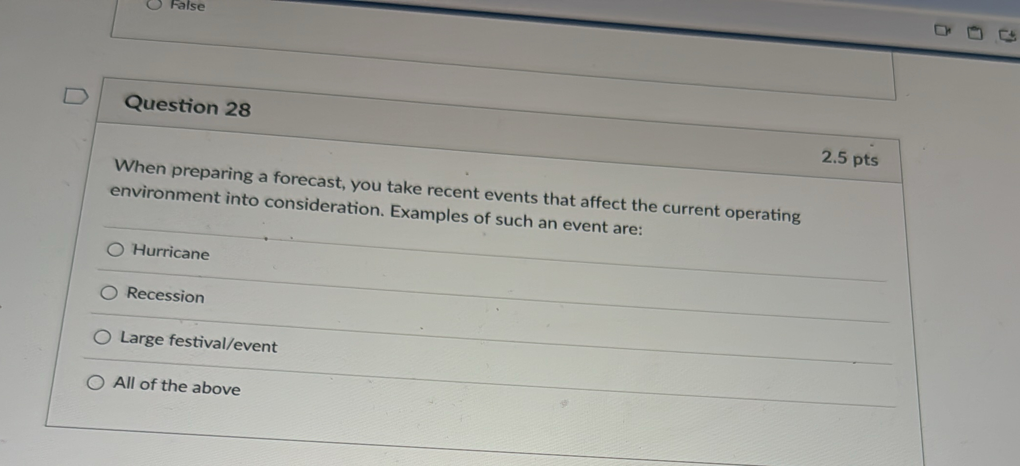  False Question 28 2.5pts When preparing a forecast, you take recent