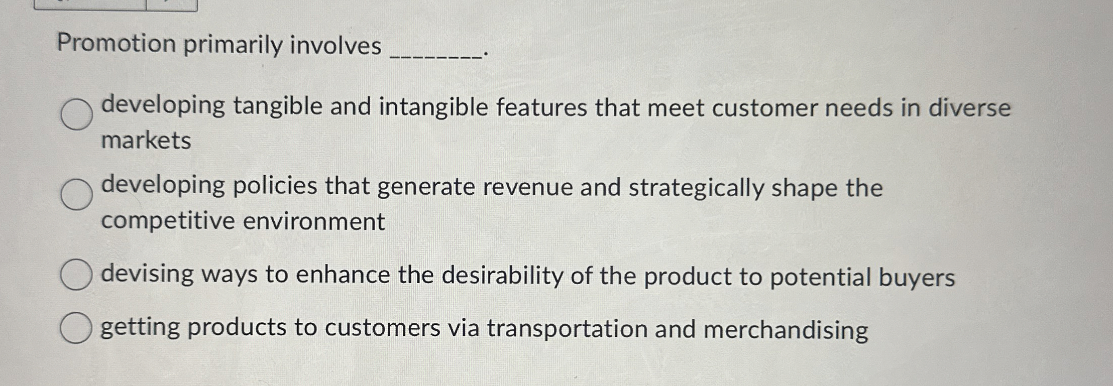  Promotion primarily involves developing tangible and intangible features that meet customer