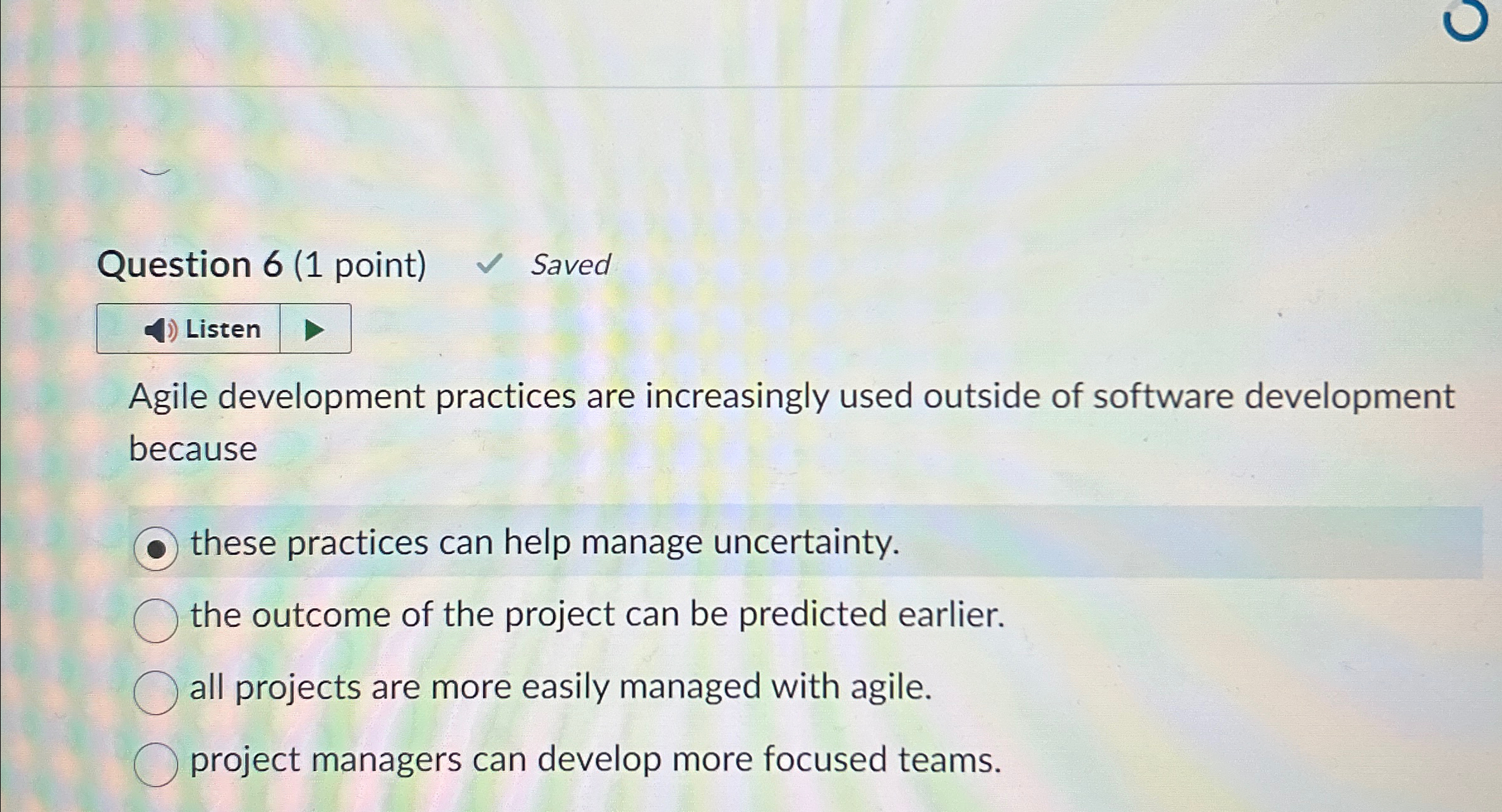  Question 6(1 point) Saved Agile development practices are increasingly used outside