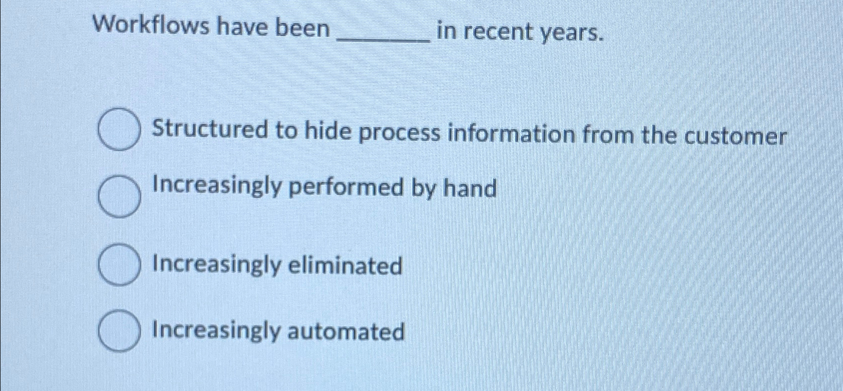  Workflows have been q, in recent years. Structured to hide process