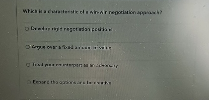  Which is a characteristic of a win-win negotiation approach? Develop rigid